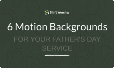 6 Father's Day Motion Backgrounds for Your Sunday Service