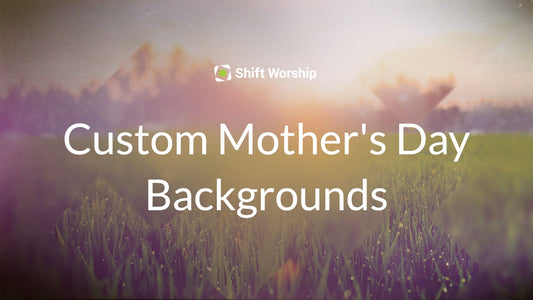 Custom Mother's Day Backgrounds with Shift Worship