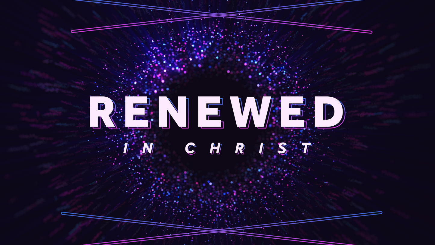 Renewed in Christ Sermon Titles