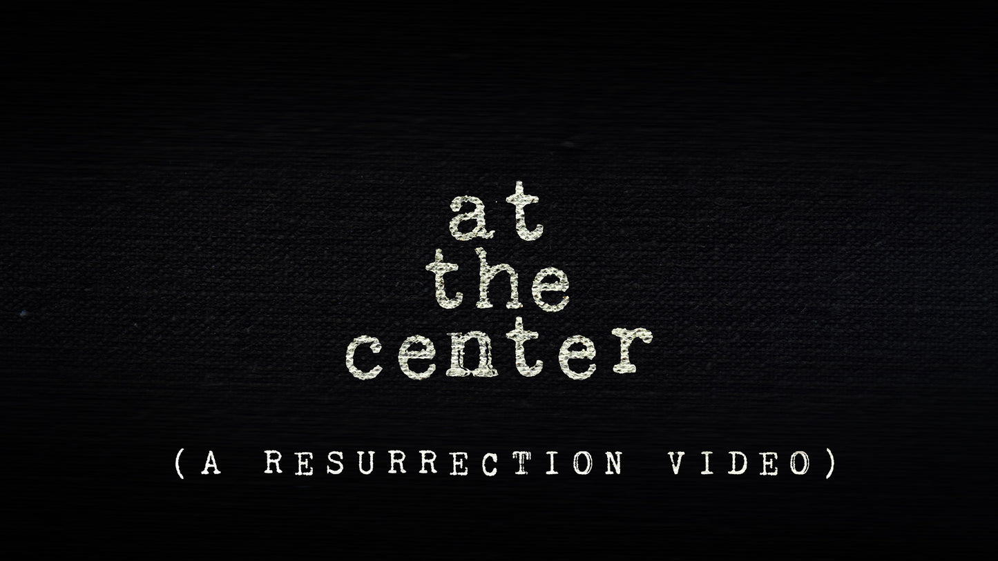 At The Center - A Resurrection Mini Movie