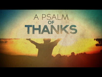 A Psalm Of Thanks