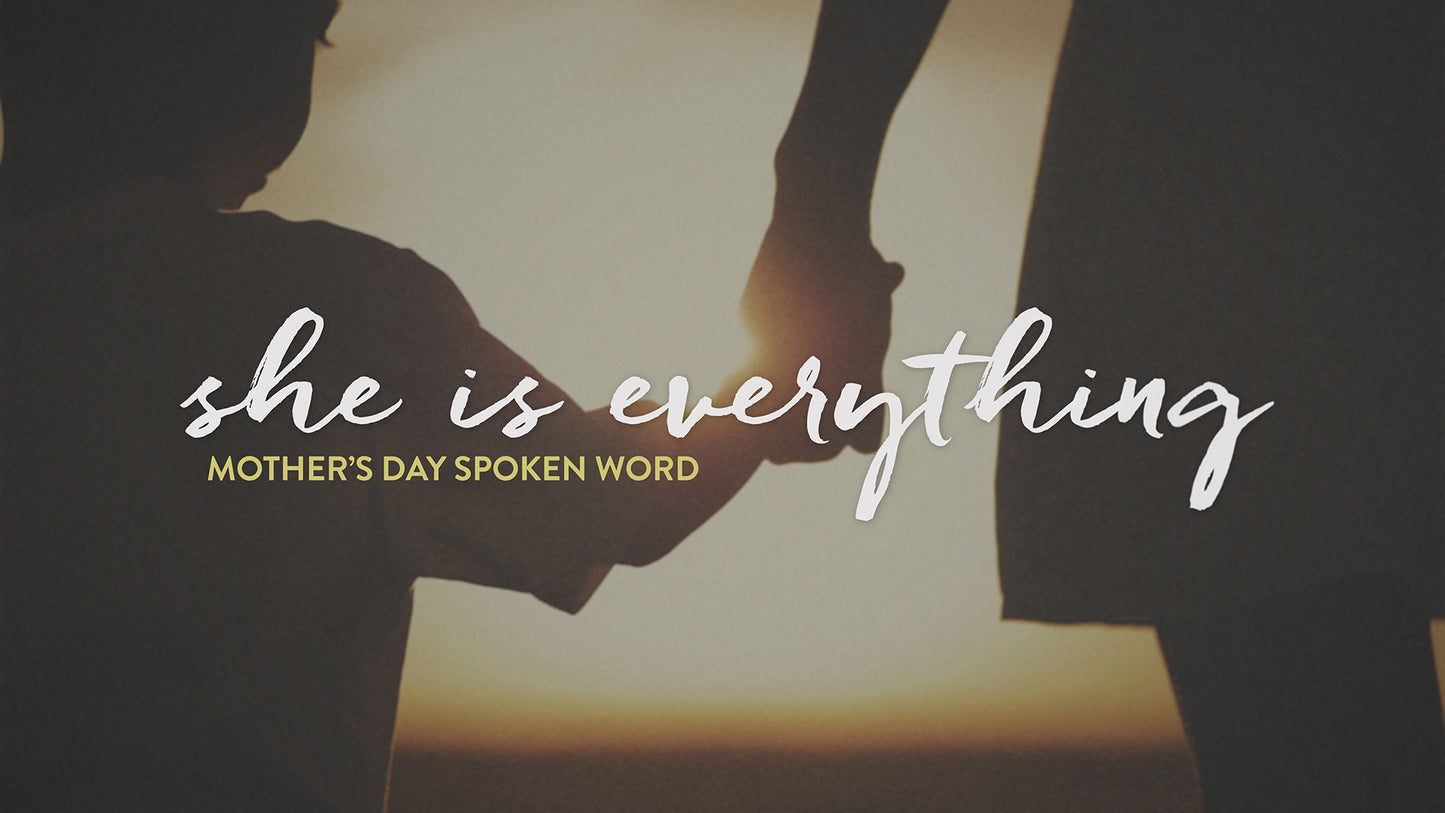 She Is Everything - Mother's Day