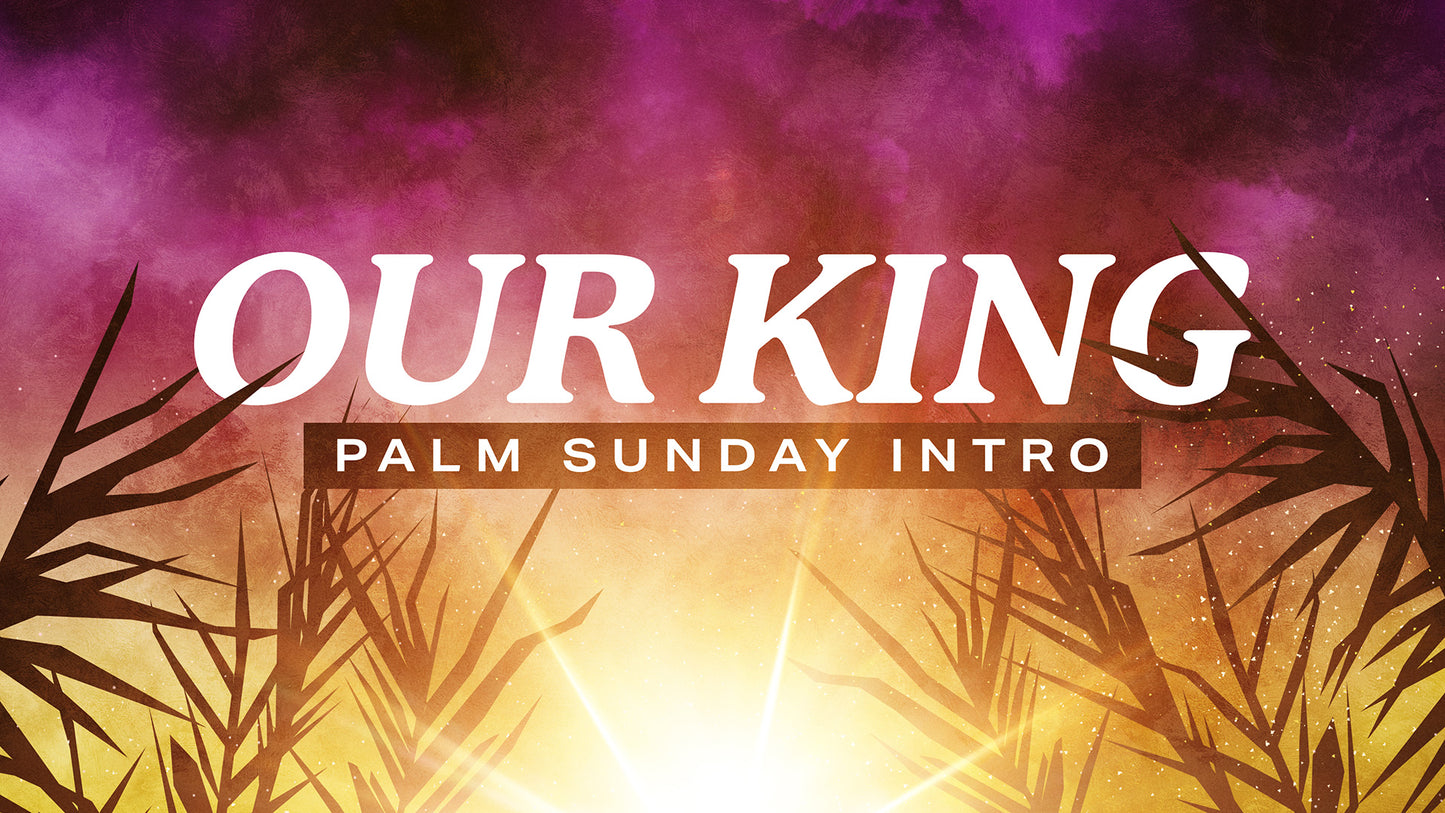 Our King - Palm Sunday