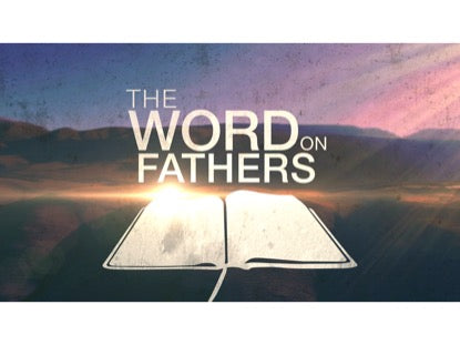 The Word On Fathers