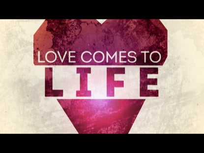 Love Comes To Life