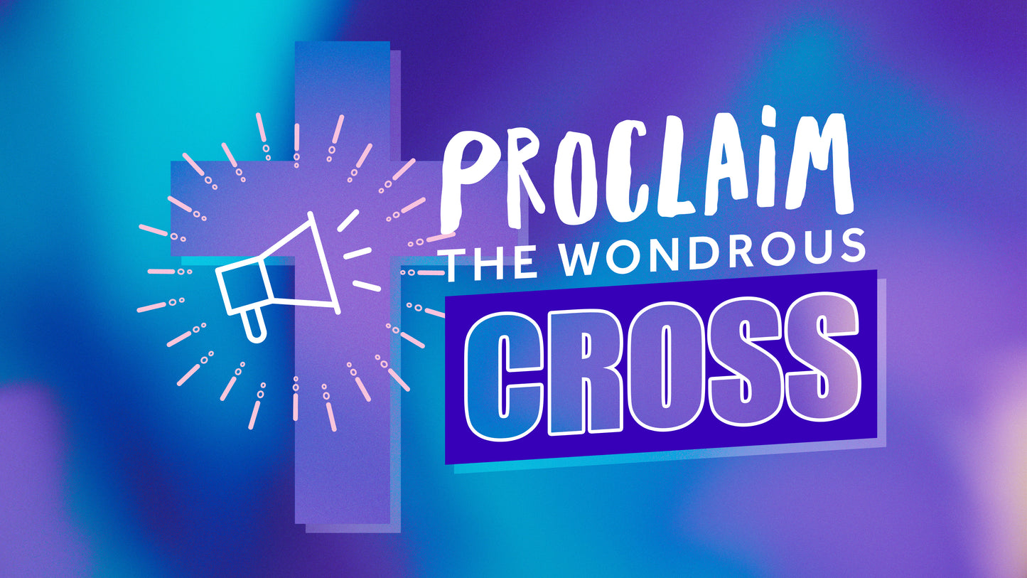 Proclaim The Wondrous Cross Sermon