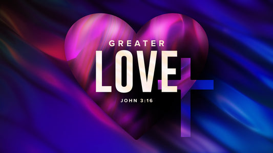 Greater Love - John 3:16 Sermon