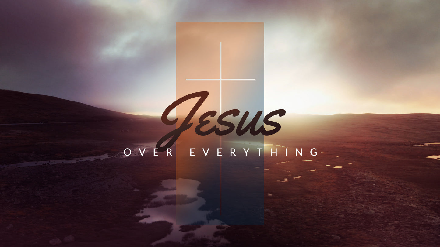 Jesus Over Everything Sermon