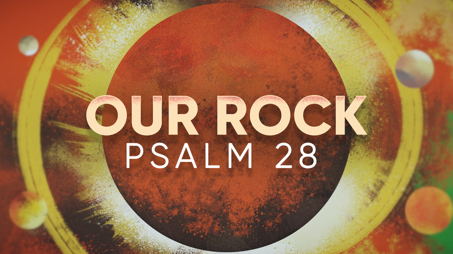 Our Rock - Psalm 28
