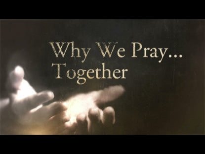 Why We Pray Together