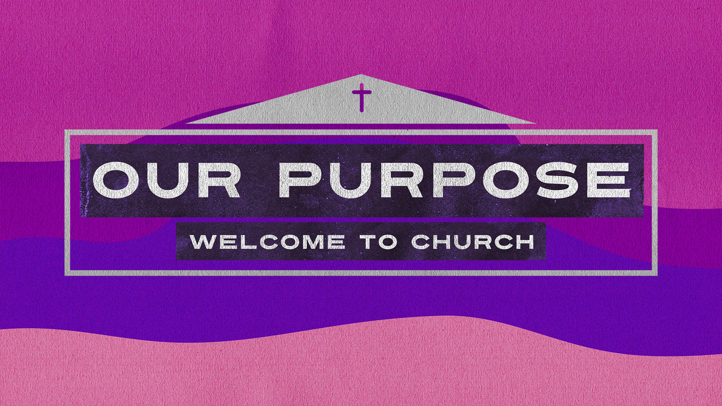 Our Purpose (Welcome To Church)