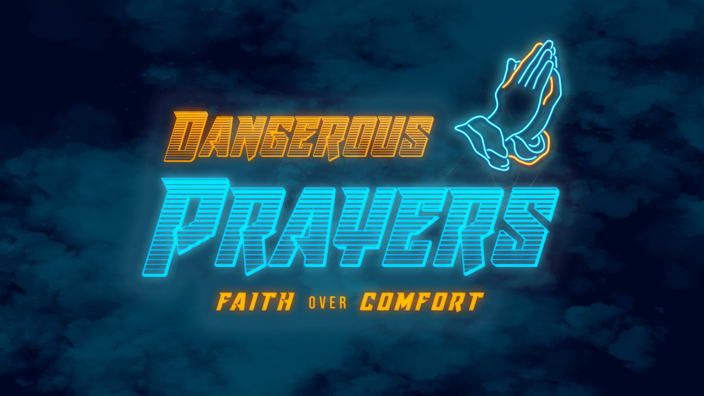 Dangerous Prayers Sermon
