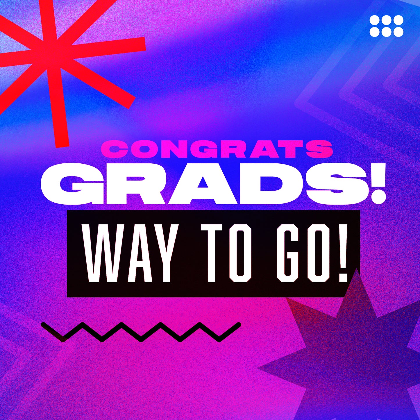 Congrats Grads - Way To Go