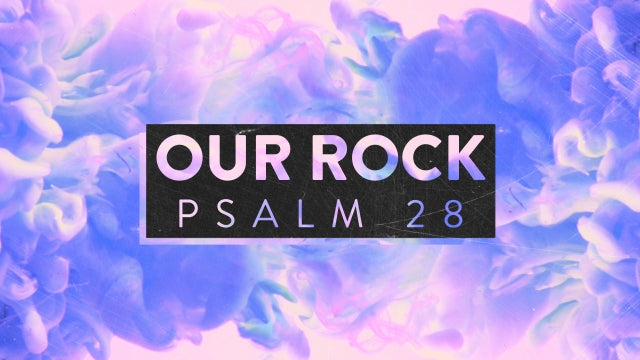 Our Rock (Psalm 28)