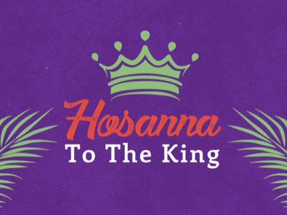 Hosanna To The King