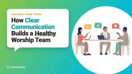 How Clear Communication Builds a Healthy Worship Team