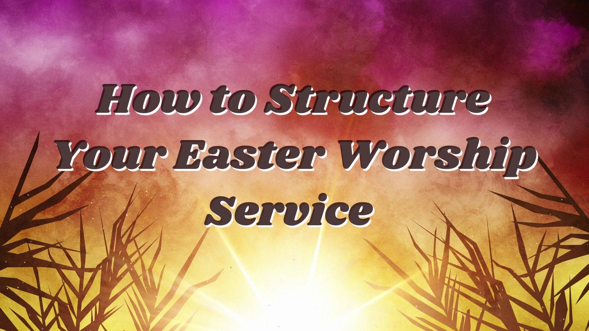 How to Structure Your Easter Worship Service – Shift Worship