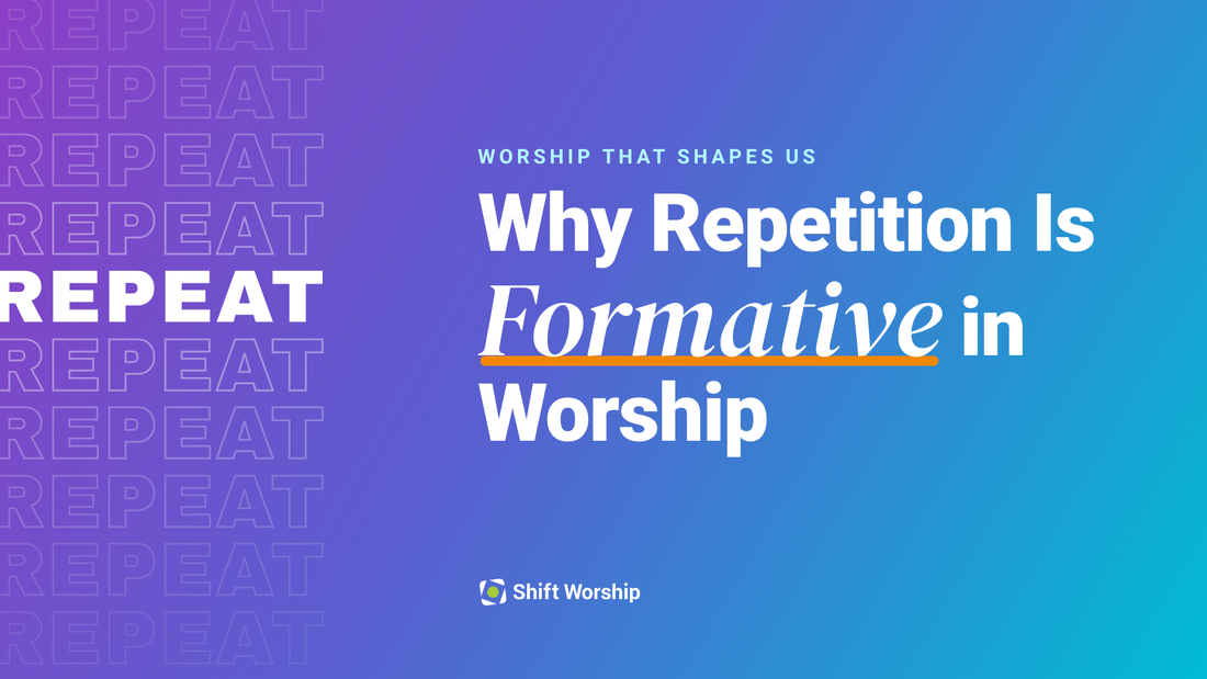 Why Repetition Is Formative in Worship