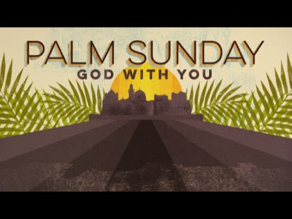 Palm Sunday - God With You
