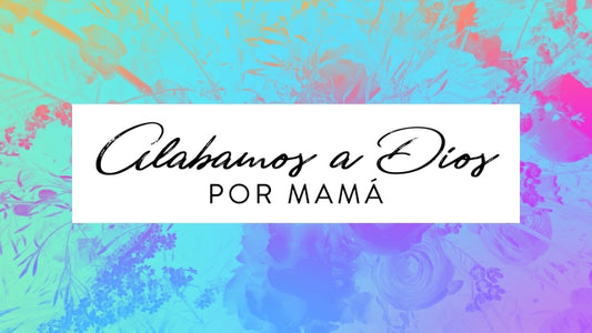 Alabamos a Dios por Mamá
