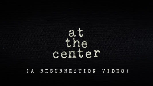 At The Center - A Resurrection Mini Movie
