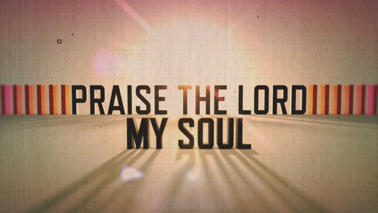 Praise The Lord, My Soul