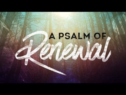 A Psalm Of Renewal