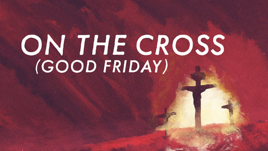 On The Cross - Good Friday
