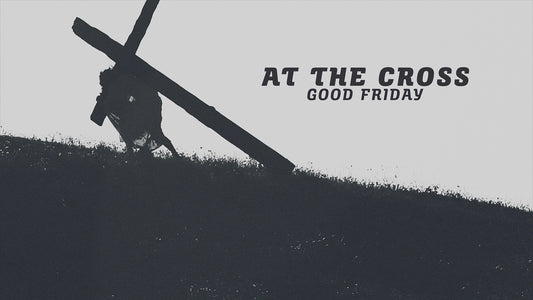 At The Cross - Good Friday
