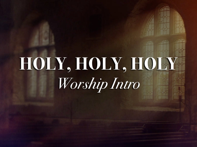 Holy, Holy, Holy (Worship Intro)