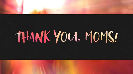 Thank You, Moms!