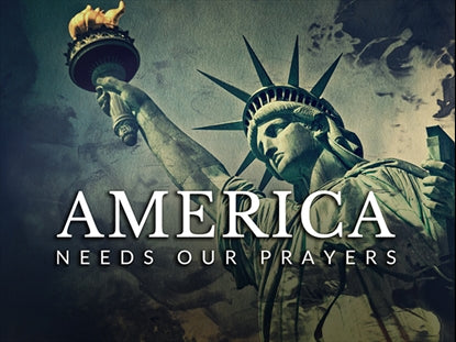 America Needs Our Prayers