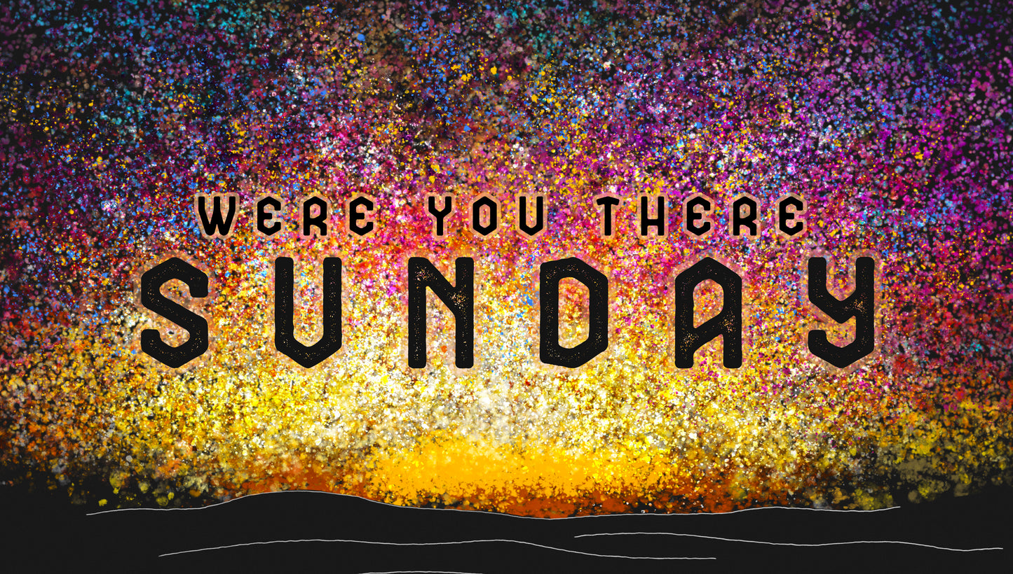 Were You There Sunday UPDATED