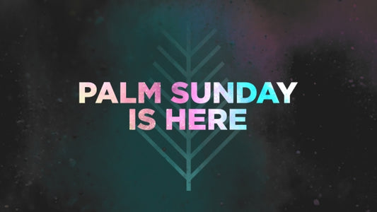 Palm Sunday is Here