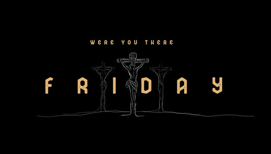 Were You There Friday UPDATED
