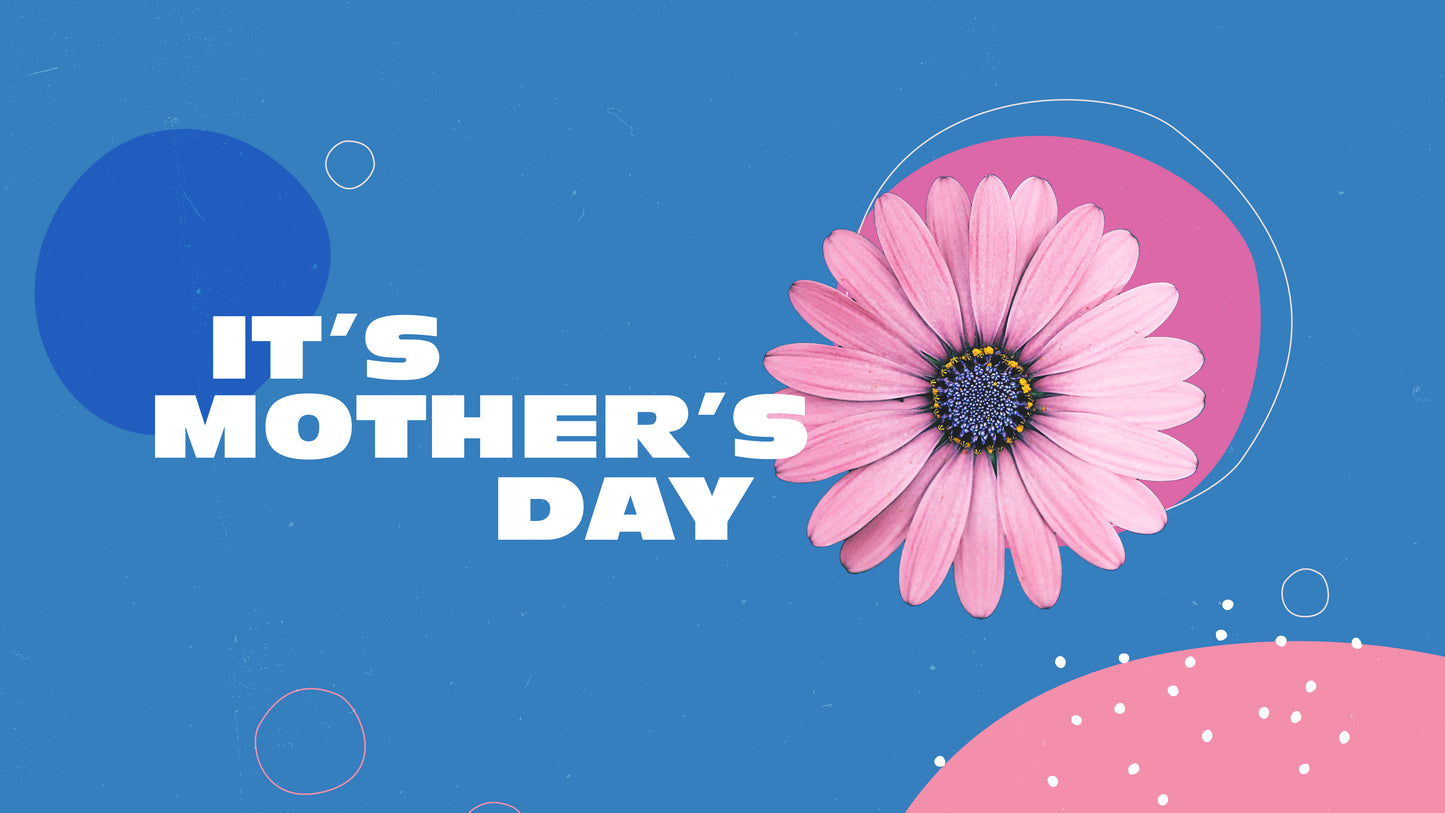 It's Mother's Day