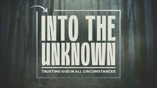 Into The Unknown Sermon