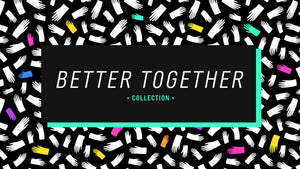 Better Together