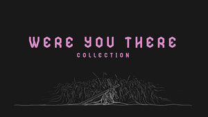 Were You There