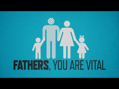 Fathers You Are Vital