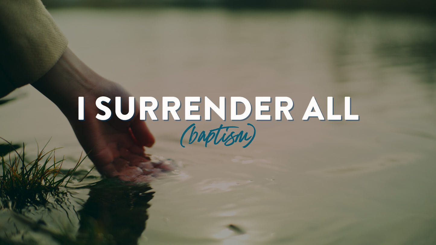 I Surrender All Baptism