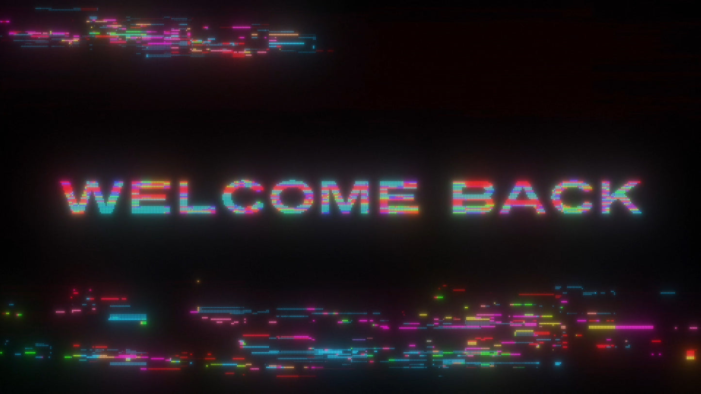 LED Glitch Welcome Back Still