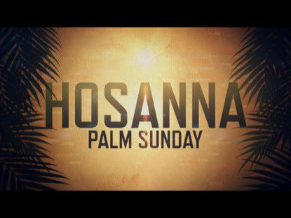 Hosanna - Palm Sunday