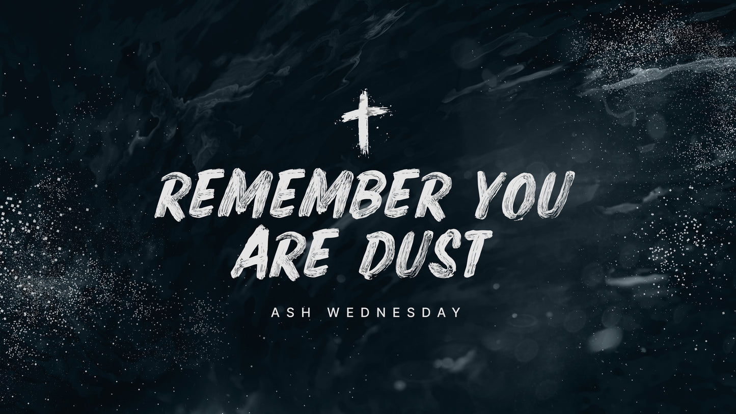 Remember You Are Dust Sermon