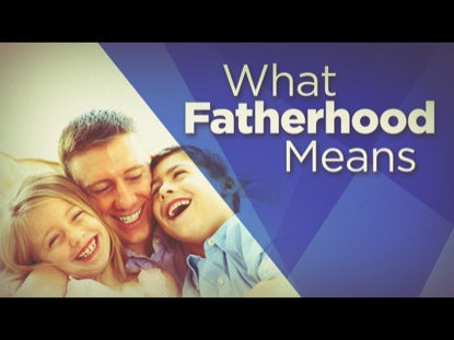 What Fatherhood Means