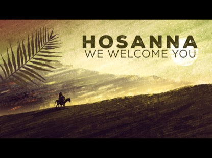 Hosanna We Welcome You