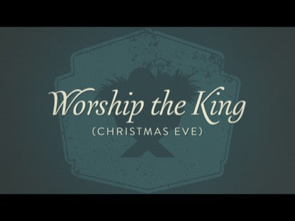 Worship The King - Christmas Eve
