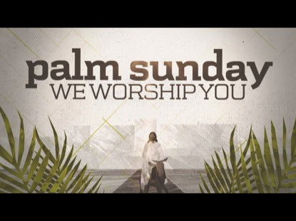 Palm Sunday - We Worship You